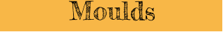Moulds